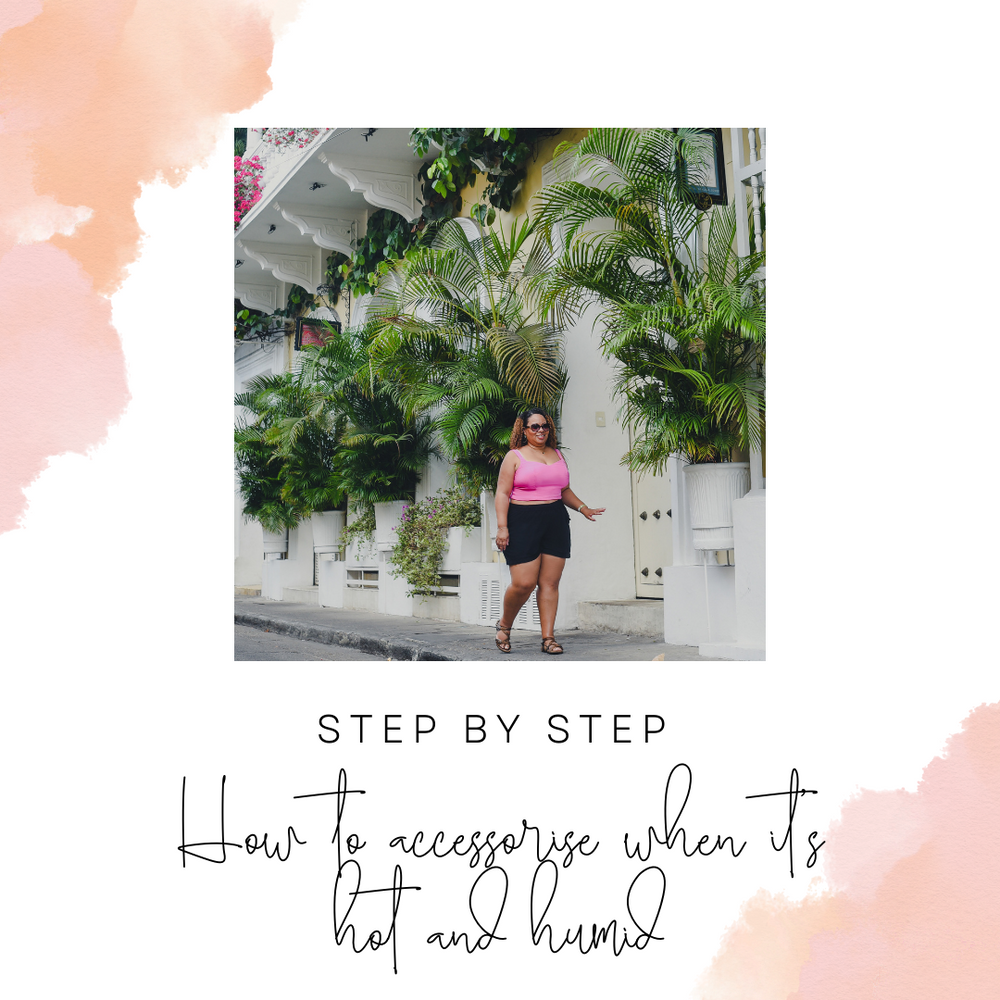 How to accessorize when it's HOT & HUMID