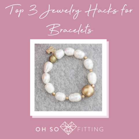Top 3 Jewelry Hacks for Bracelets
